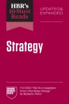 HBR's 10 Must Reads on Strategy, Updated and Expanded (featuring "The Five Competitive Forces That Shape Strategy" by Michael E. Porter)