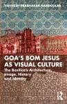 Goa&rsquo;s Bom Jesus as Visual Culture