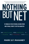 Nothing But Net: 10 Timeless Stock-Picking Lessons from One of Wall Street&rsquo;s Top Tech Analysts