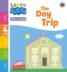 Learn with Peppa Phonics Level 4 Book 6 &ndash; The Day Trip (Phonics Reader)