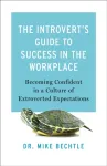 Introvert`s Guide to Success in the Workplac &ndash; Becoming Confident in a Culture of Extroverted Expectations