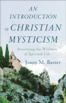 Introduction to Christian Mysticism &ndash; Recovering the Wildness of Spiritual Life