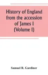 History of England from the accession of James I. to the outbreak of the civil war 1603-1642 (Volume I)