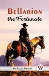 Bellarion the Fortunate a Romance