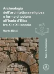 Archeologia dell&rsquo;architettura religiosa e forme di potere all&rsquo;Isola d&rsquo;Elba tra XI e XII secolo