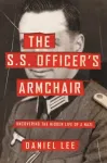 The S.S. Officer's Armchair : Uncovering the Hidden Life of a Nazi