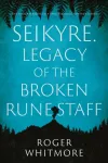 Seikyre. Legacy of The Broken Rune Staff