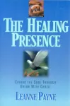 The Healing Presence &ndash; Curing the Soul through Union with Christ