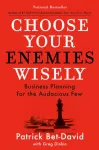 Choose Your Enemies Wisely, Business Planning for the Audacious Few