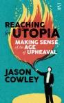 Reaching for Utopia: Making Sense of An Age of Upheaval, Essays and profiles