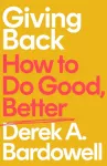 Giving Back, How to Do Good, Better