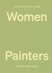 Opinionated Guide to Women Painters