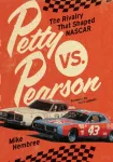 Petty vs. Pearson, The Rivalry That Shaped NASCAR