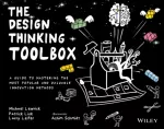 Design Thinking Toolbox, A Guide to Mastering the Most Popular and Valuable Innovation Methods