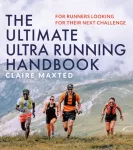 Ultimate Ultra Running Handbook, For runners looking for their next challenge