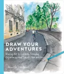 Draw Your Adventures, Making Art to Celebrate Everyday Experiences and Travels Near and Far
