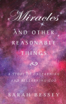 Miracles and Other Reasonable Things, A story of unlearning and relearning God