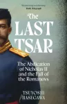 Last Tsar, The Abdication of Nicholas II and the Fall of the Romanovs