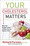 Your Cholesterol Matters &ndash; What Your Numbers Mean and How You Can Improve Them