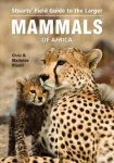 Stuarts&rsquo; Field Guide to Larger Mammals of Africa
