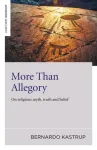 More Than Allegory &ndash; On religious myth, truth and belief
