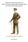 Life and Death of a Royal Field Artillery Subaltern on the Western Front