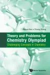 Theory And Problems For Chemistry Olympiad: Challenging Concepts In Chemistry