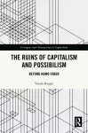Ruins of Capitalism and Possibilism
