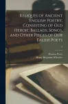 Reliques of Ancient English Poetry, Consisting of Old Heroic Ballads, Songs, and Other Pieces of Our Ealier Poets; 2