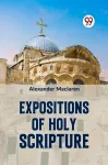 Expositions of Holy Scripturesecond Corinthians, Galatians, and Philippians,Chapters I to End,Colossians, Thessalonians, and First Timothy