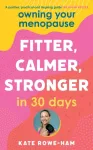 Owning Your Menopause: Fitter, Calmer, Stronger in 30 Days