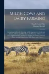 Milch Cows and Dairy Farming; Comprising the Breeds, Breeding, and Management, in Health and Disease, of Dairy and Other Stock; the Selection of Milch Cows, With a Full Explanation of Guenon's Method; the Culture of Forage Plants, and the Production  ...