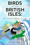 Birds of the British Isles: An Illustrated Guide