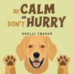 Be Calm and Don't Hurry