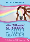 40+ &lsquo;Drama&rsquo; Strategies to Deepen Whole Class Learning