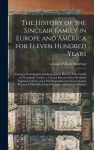 History of the Sinclair Family in Europe and America for Eleven Hundred Years [microform]