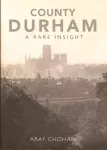 County Durham A Rare Insight