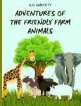 Adventures of the Friendly Farm Animals (A story for the kids)