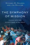 The Symphony of Mission &ndash; Playing Your Part in God`s Work in the World