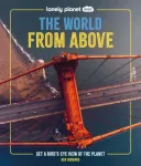 Lonely Planet Kids The World from Above, Get a Bird's-Eye View of the Planet