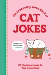 Impawsibly Good Book of Cat Jokes, 165 Hissterical Jokes for Your Amewsment