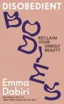 Disobedient Bodies, Reclaim Your Unruly Beauty