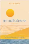 Mindfulness, Be Mindful. Live in the Moment.