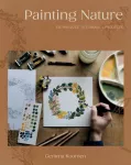 Painting Nature, Techniques, Tutorials and Projects