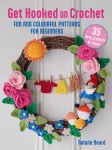 Get Hooked on Crochet: 35 easy projects, Fun and Colourful Patterns for Beginners