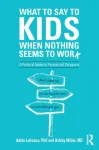 What to Say to Kids When Nothing Seems to Work