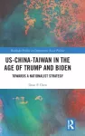 US-China-Taiwan in the Age of Trump and Biden