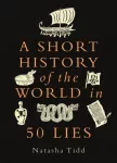 A Short History of the World in 50 Lies