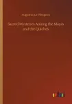 Sacred Mysteries Among the Mayas and the Quiches