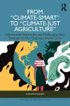 From "Climate-Smart" to "Climate-Just Agriculture&rdquo;